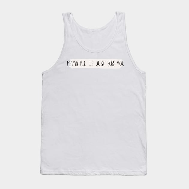 mama I'll lie just for you - Reneé Rapp - Don't tell my mom- Everything to Everyone Tank Top by tziggles